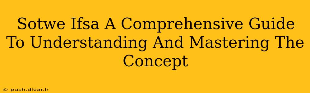 Sotwe Ifsa A Comprehensive Guide To Understanding And Mastering The Concept