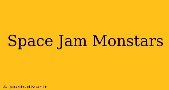 Space Jam Monstars