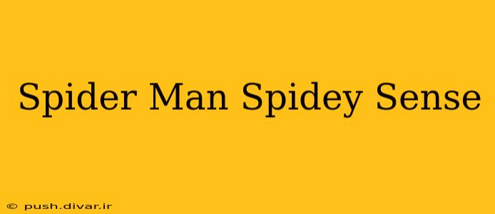 Spider Man Spidey Sense