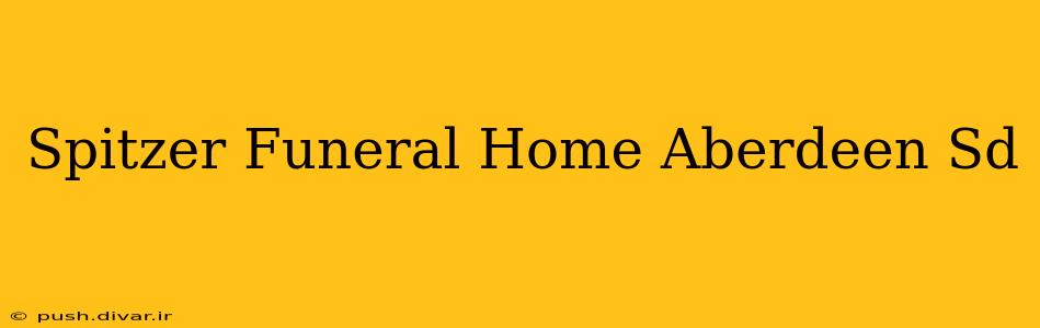 Spitzer Funeral Home Aberdeen Sd