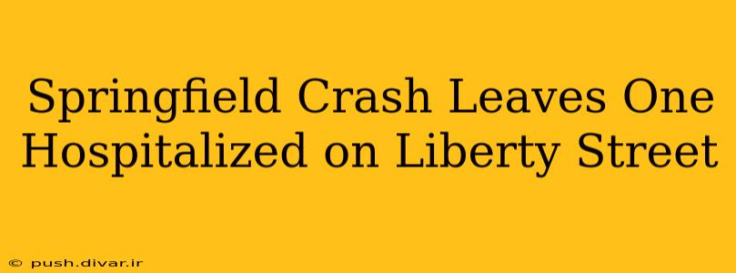 Springfield Crash Leaves One Hospitalized on Liberty Street