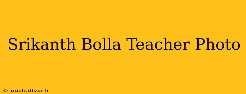 Srikanth Bolla Teacher Photo
