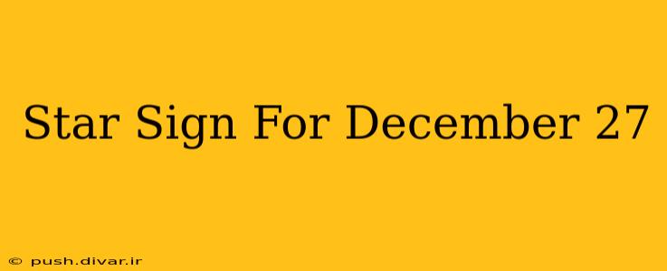 Star Sign For December 27