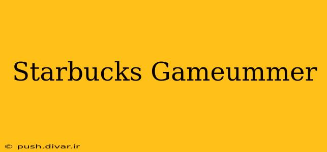 Starbucks Gameummer