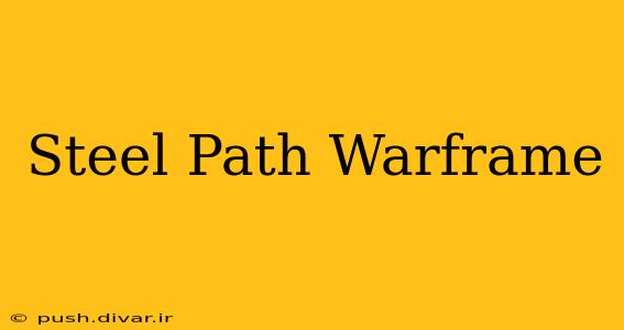 Steel Path Warframe