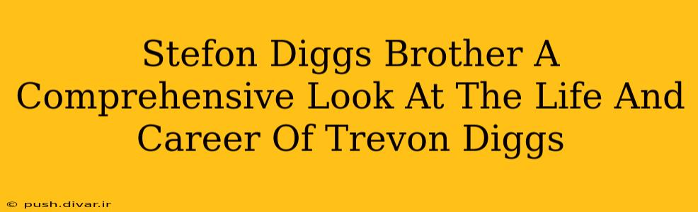 Stefon Diggs Brother A Comprehensive Look At The Life And Career Of Trevon Diggs