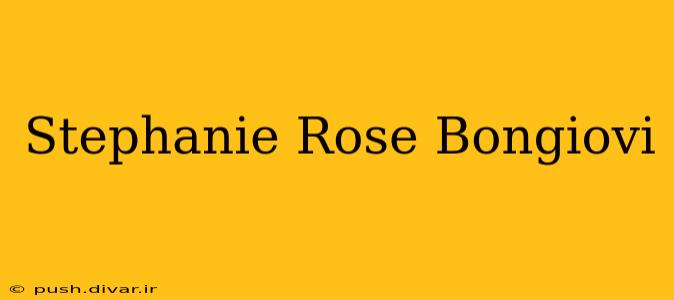 Stephanie Rose Bongiovi