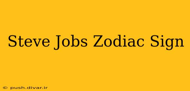 Steve Jobs Zodiac Sign