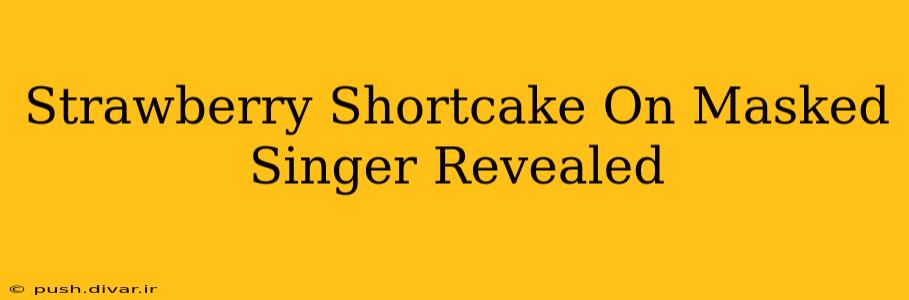 Strawberry Shortcake On Masked Singer Revealed