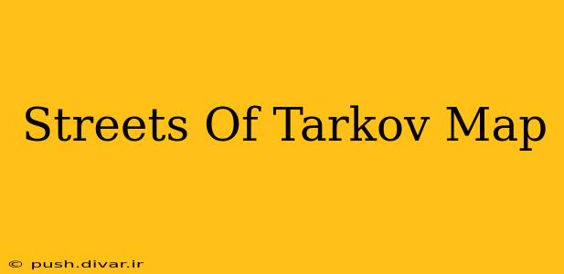 Streets Of Tarkov Map