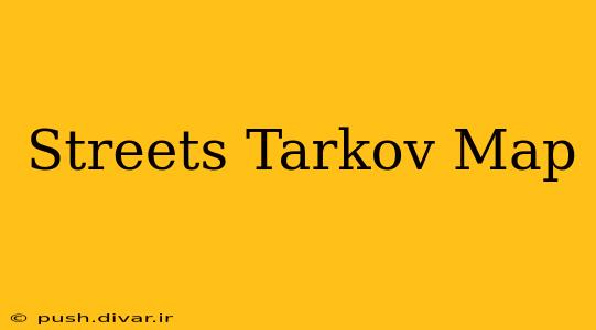 Streets Tarkov Map