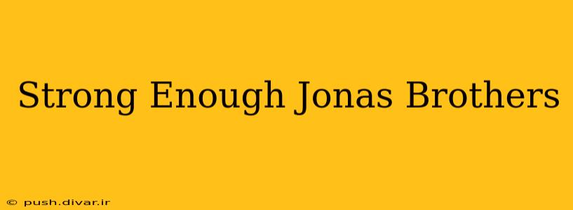 Strong Enough Jonas Brothers