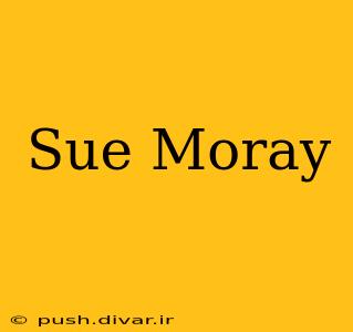 Sue Moray