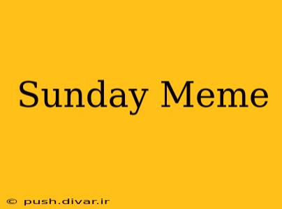 Sunday Meme