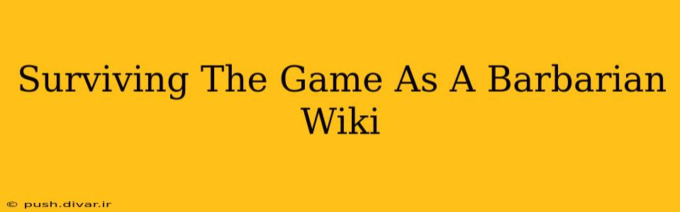Surviving The Game As A Barbarian Wiki