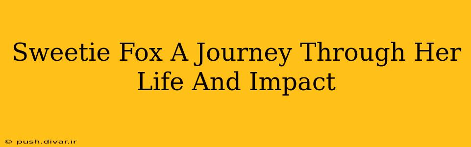 Sweetie Fox A Journey Through Her Life And Impact
