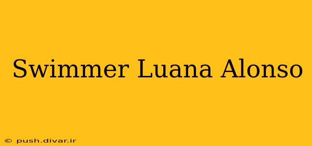 Swimmer Luana Alonso