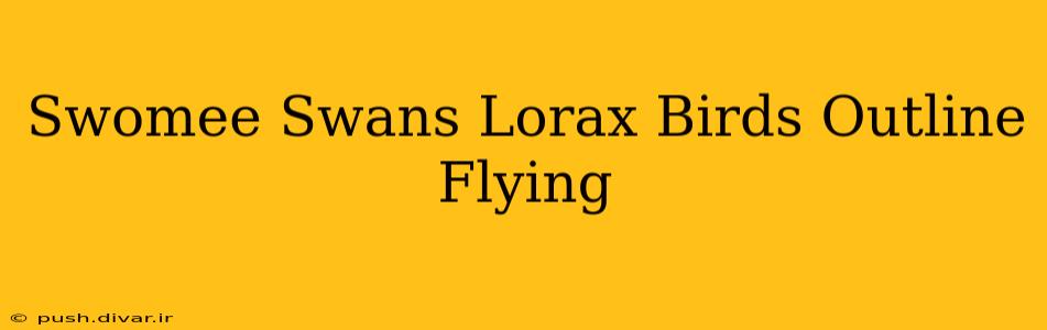 Swomee Swans Lorax Birds Outline Flying