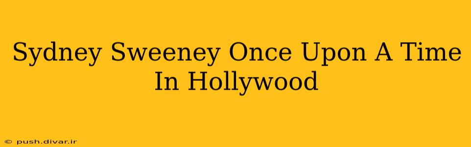 Sydney Sweeney Once Upon A Time In Hollywood