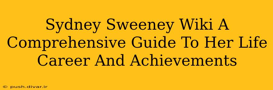 Sydney Sweeney Wiki A Comprehensive Guide To Her Life Career And Achievements