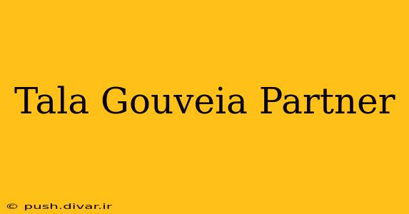 Tala Gouveia Partner