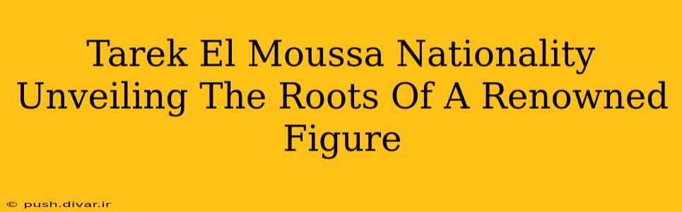 Tarek El Moussa Nationality Unveiling The Roots Of A Renowned Figure