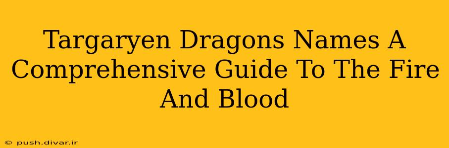 Targaryen Dragons Names A Comprehensive Guide To The Fire And Blood