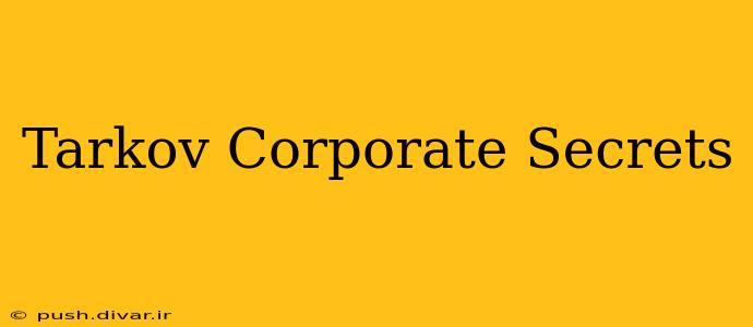 Tarkov Corporate Secrets