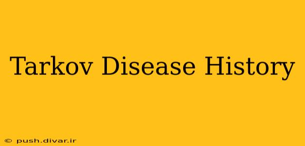 Tarkov Disease History