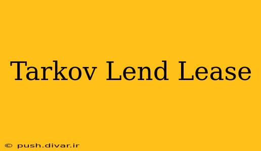 Tarkov Lend Lease
