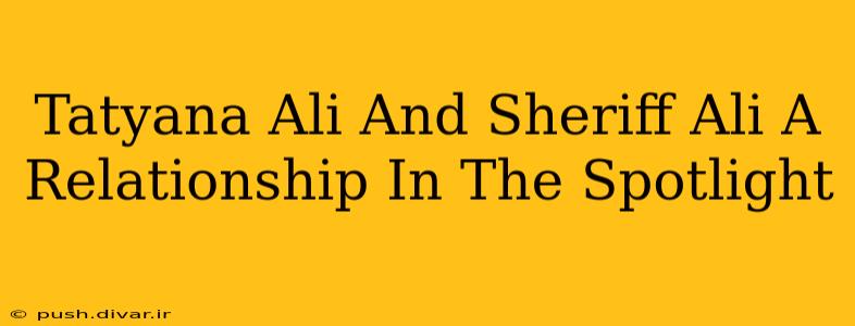 Tatyana Ali And Sheriff Ali A Relationship In The Spotlight