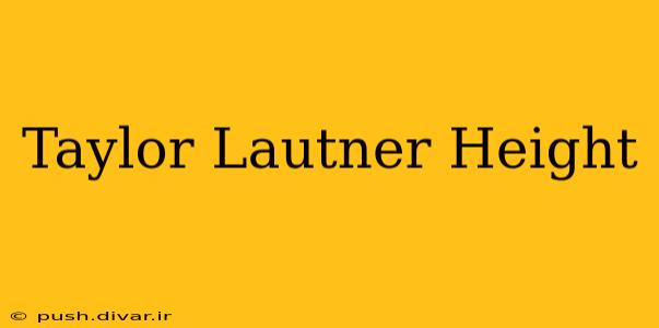 Taylor Lautner Height