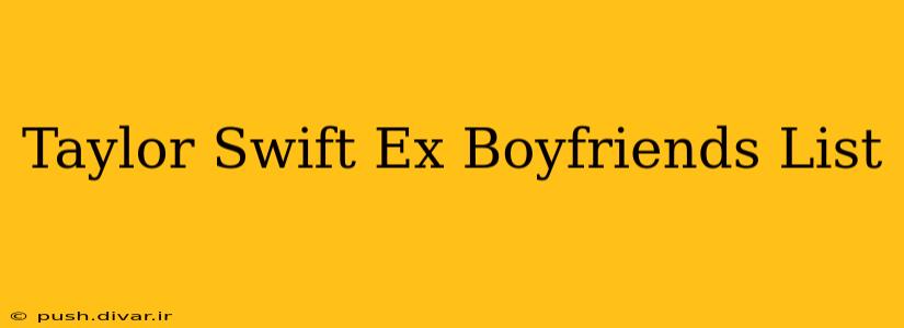 Taylor Swift Ex Boyfriends List