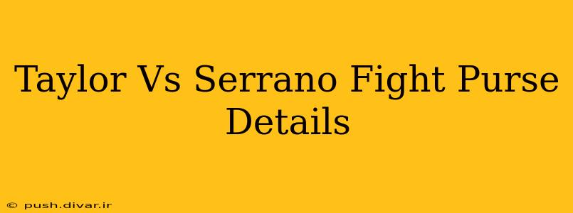 Taylor Vs Serrano Fight Purse Details