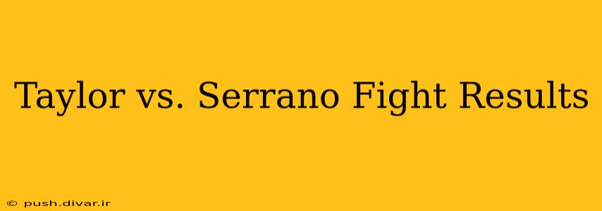Taylor vs. Serrano Fight Results