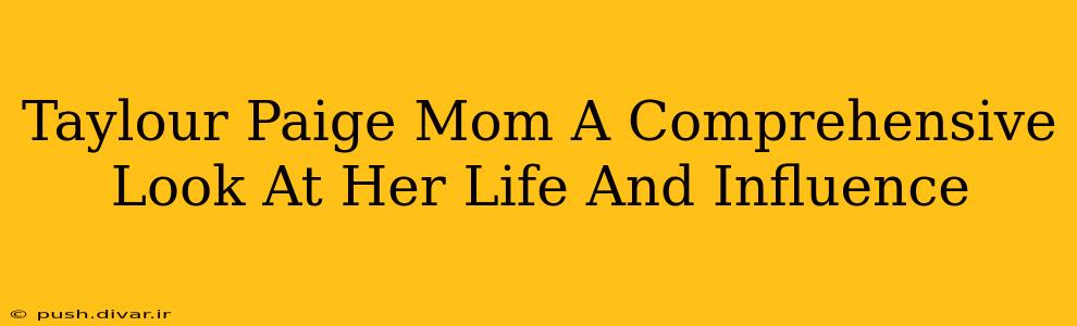 Taylour Paige Mom A Comprehensive Look At Her Life And Influence