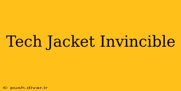 Tech Jacket Invincible