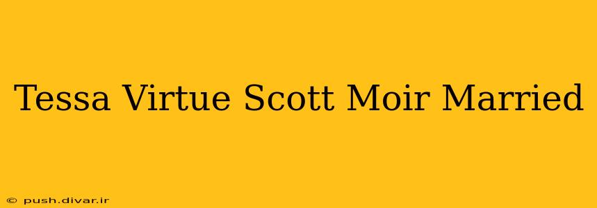 Tessa Virtue Scott Moir Married