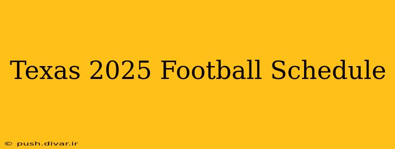 Texas 2025 Football Schedule