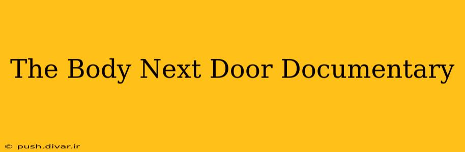 The Body Next Door Documentary