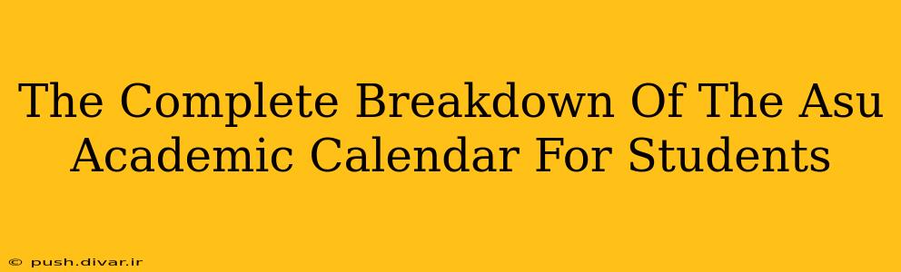 The Complete Breakdown Of The Asu Academic Calendar For Students