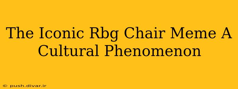 The Iconic Rbg Chair Meme A Cultural Phenomenon
