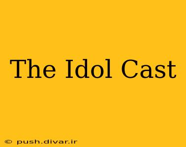 The Idol Cast