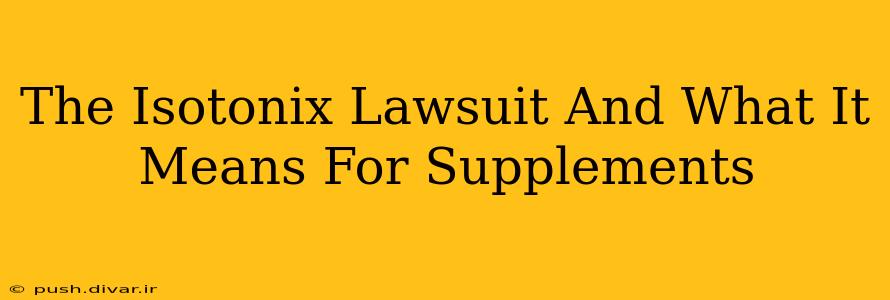 The Isotonix Lawsuit And What It Means For Supplements