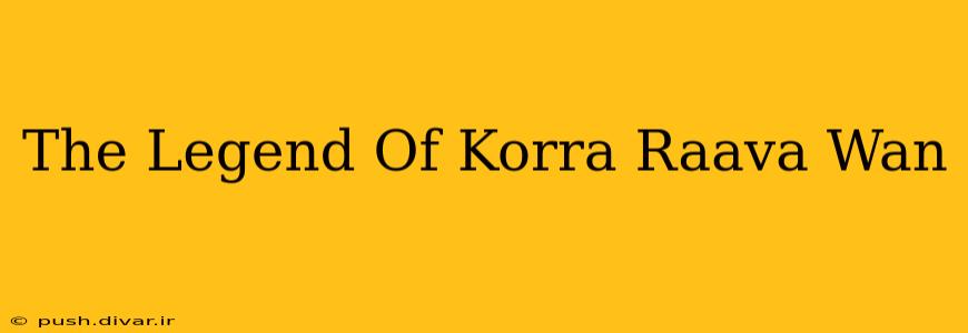 The Legend Of Korra Raava Wan