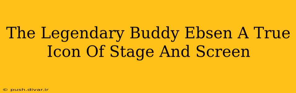 The Legendary Buddy Ebsen A True Icon Of Stage And Screen