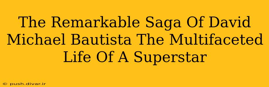 The Remarkable Saga Of David Michael Bautista The Multifaceted Life Of A Superstar