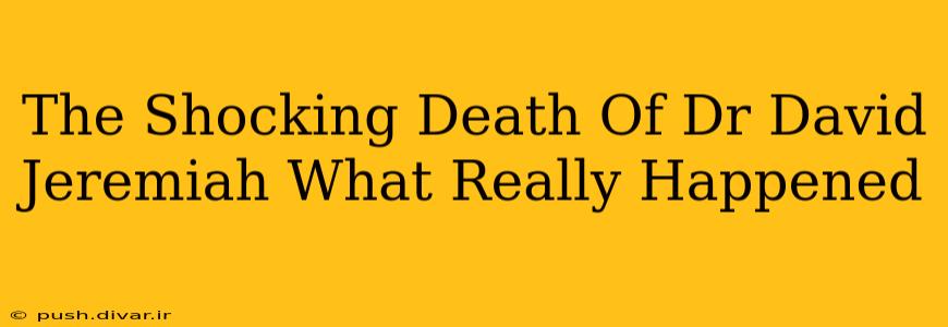 The Shocking Death Of Dr David Jeremiah What Really Happened