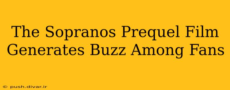 The Sopranos Prequel Film Generates Buzz Among Fans