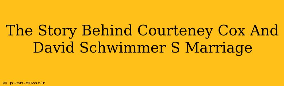 The Story Behind Courteney Cox And David Schwimmer S Marriage